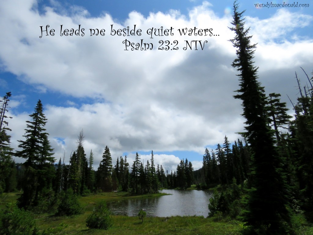 He leads me beside quiet waters... Psalm 23:2